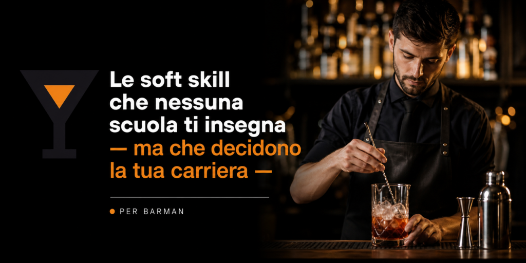 carriera da barman: le 5 soft skill che nessuno o quasi ti insegna e allena